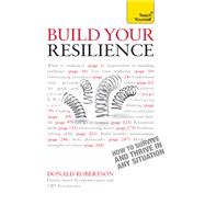 Build Your Resilience CBT, Mindfulness and Stress Management to Survive and Thrive in Any Situation by Robertson, Donald, 9781473679528
