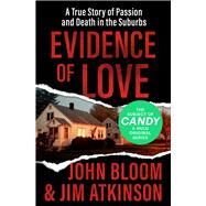 Evidence of Love A True Story of Passion and Death in the Suburbs by Bloom, John; Atkinson, Jim, 9781504049528