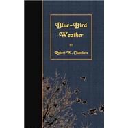 Blue-bird Weather by Chambers, Robert W., 9781508489528