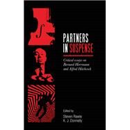 Partners in Suspense Critical Essays on Bernard Herrmann and Alfred Hitchcock by Rawle, Steven; Donnelly, K. J., 9781526139528