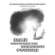 Max Discovers His Hidden Powers by Gattuso, Charlene; Gattuso, Joe; Graham, Max; Powers, Jeannine, 9781667889528