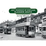 Lost Tramways of Scotland: Glasgow South by Waller, Peter, 9781914079528