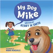 My Dog Mike by Smith, Kerry M.; Ronquillo, Nadia, 9798999209528