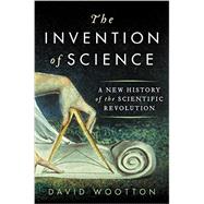 The Invention of Science by Wootton, David, 9780061759529