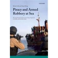 Piracy and Armed Robbery at Sea The Legal Framework for Counter-Piracy Operations in Somalia and the Gulf of Aden by Geiss, Robin; Petrig, Anna, 9780199609529
