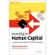 Investing in Human Capital: A Capital Markets Approach to Student Funding by Miguel Palacios Lleras , Foreword by Nicholas Barr, 9780521039529