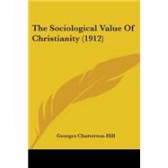 The Sociological Value Of Christianity by Chatterton-hill, Georges, 9780548869529