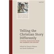 Telling the Christian Story Differently by Watson, Francis; Keith, Chris; Parkhouse, Sarah; Bond, Helen K.; Schroeter, Jens, 9780567679529