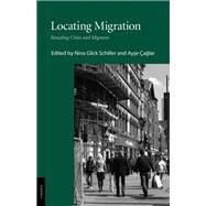 Locating Migration by Schiller, Nina Glick, 9780801449529
