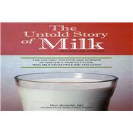 The Untold Story of Milk, Revised and Updated The History, Politics and Science of Nature's Perfect Food: Raw Milk from Pasture-Fed Cows by Schmid, Ron, 9780979209529