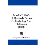 Mind V7 1882 : A Quarterly Review of Psychology and Philosophy (1882) by Robertson, George Croom, 9781104219529