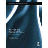 Aquinas and Radical Orthodoxy: A Critical Inquiry by DeHart; Paul, 9781138809529