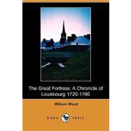 The Great Fortress: A Chronicle of Louisbourg 1720-1760 by Wood, William; Wrong, George M.; Langton, H. H., 9781409929529