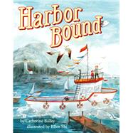 Harbor Bound by Bailey, Catherine; Shi, Ellen, 9781484799529