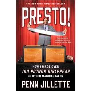 Presto! How I Made Over 100 Pounds Disappear and Other Magical Tales by Jillette, Penn, 9781501139529