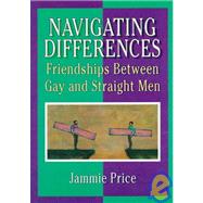 Navigating Differences: Friendships Between Gay and Straight Men by Dececco; John, 9781560239529