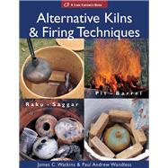 Alternative Kilns & Firing Techniques Raku * Saggar * Pit * Barrel by Watkins, James C.; Wandless, Paul Andrew, 9781579909529