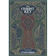 The Christ Key Unlocking the Centrality of Christ in the Old Testament by Bird , Chad, 9781948969529