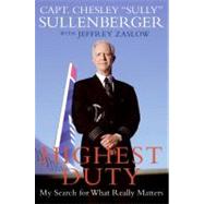 Highest Duty : My Search for What Really Matters by Sullenberger, Chesley B.; Zaslow, Jeffrey, 9780061959530