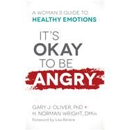 It's Okay to Be Angry by Oliver, Gary J., Ph.d.; Wright, H. Norman; Bevere, Lisa, 9780800729530