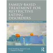 Family Based Treatment for Restrictive Eating Disorders by Forsberg, Sarah; Lock, James; Le Grange, Daniel, 9780815369530