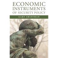 Economic Instruments of Security Policy Influencing Choices of Leaders by Shiffman, Gary M., 9781403949530