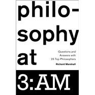 Philosophy at 3:AM Questions and Answers with 25 Top Philosophers by Marshall, Richard, 9780199969531
