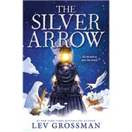The Silver Arrow by Grossman, Lev, 9780316539531
