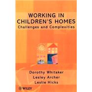 Working in Children's Homes Challenges and Complexities by Whitaker, Dorothy; Archer, Lesley; Hicks, Leslie, 9780471979531