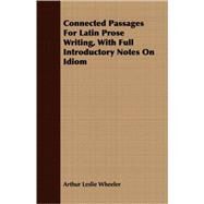 Connected Passages For Latin Prose Writing, With Full Introductory Notes On Idiom by Wheeler, Arthur Leslie, 9781408679531