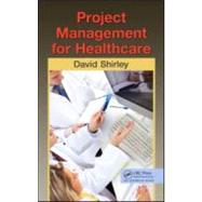 Project Management for Healthcare by Shirley; David, 9781439819531