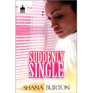 Suddenly Single by Burton, Shana, 9781601629531