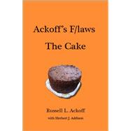Ackoff's F/Laws the Cake by Ackoff, Russell L.; Addison, Herbert J., 9781908009531