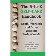 The A-to-Z Self-Care Handbook for Social Workers and Other Helping Professionals by Erlene Grise-Owens; Justin Miller; Mindy Eaves, 9781929109531