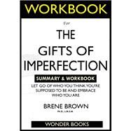 WORKBOOK For The Gifts of Imperfection: Let Go of Who You Think You're Supposed to Be and Embrace Who You Are by Brown, Brene, 9781952639531