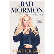 Bad Mormon A Memoir by Gay, Heather, 9781982199531