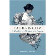 A Shadow of a Shadow of a Dream by Lim, Catherine, 9789814779531