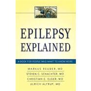 Epilepsy Explained A Book for People Who Want to Know More by Reuber MD, PHD, MRCP, Markus; Elger MD, PHD, MRCP, Christian E; Schachter MD, Steven C, 9780195379532