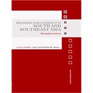 Religion and Conflict in South and Southeast Asia: Disrupting Violence by Cady; Linell E., 9780415459532