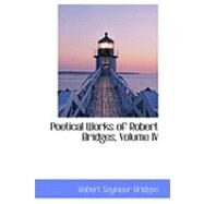 Poetical Works of Robert Bridges by Bridges, Robert Seymour, 9780559319532