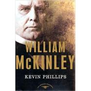 William McKinley The American Presidents Series: The 25th President, 1897-1901 by Phillips, Kevin; Schlesinger, Jr., Arthur M., 9780805069532