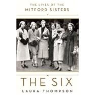 The Six The Lives of the Mitford Sisters by Thompson, Laura, 9781250099532