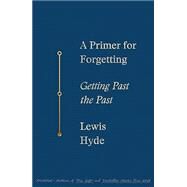 A Primer for Forgetting by Hyde, Lewis, 9781250619532