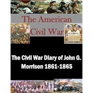 The Civil War Diary of John G. Morrison 1861-1865 by Library of Congress, 9781502929532