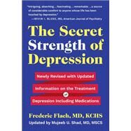 The Secret Strength of Depression, Fifth Edition Newly Revised with Updated Information on the Treatment for Depression Including Medications by Flach, Frederic, 9781578269532