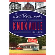 Lost Restaurants of Knoxville by Johnson, Paula A.; Regas, Grady, 9781625859532