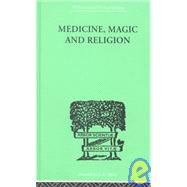 Medicine, Magic and Religion: The FitzPatrick Lectures delivered before The Royal College of Physicians in London in 1915-1916 by Rivers,W. H. R., 9780415209533