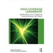 High-Leverage Leadership: Improving Outcomes in Educational Settings by Mongon; Denis, 9780415689533