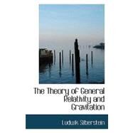 The Theory of General Relativity and Gravitation by Silberstein, Ludwik, 9780554739533
