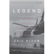Legend The Incredible Story of Green Beret Sergeant Roy Benavidez's Heroic Mission to Rescue a Special Forces Team Caught Behind Enemy Lines by Blehm, Eric, 9780804139533